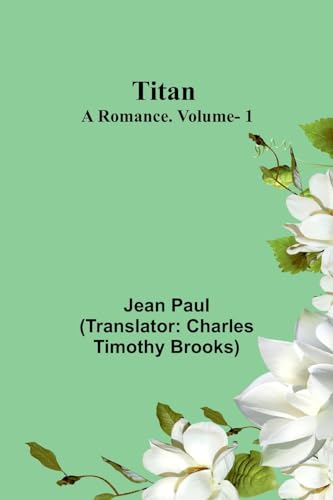 Titan: A Romance. V. 1 von Alpha Edition